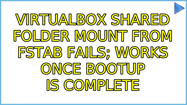 Ubuntu: Virtualbox shared folder mount from fstab fails; works once bootup is complete