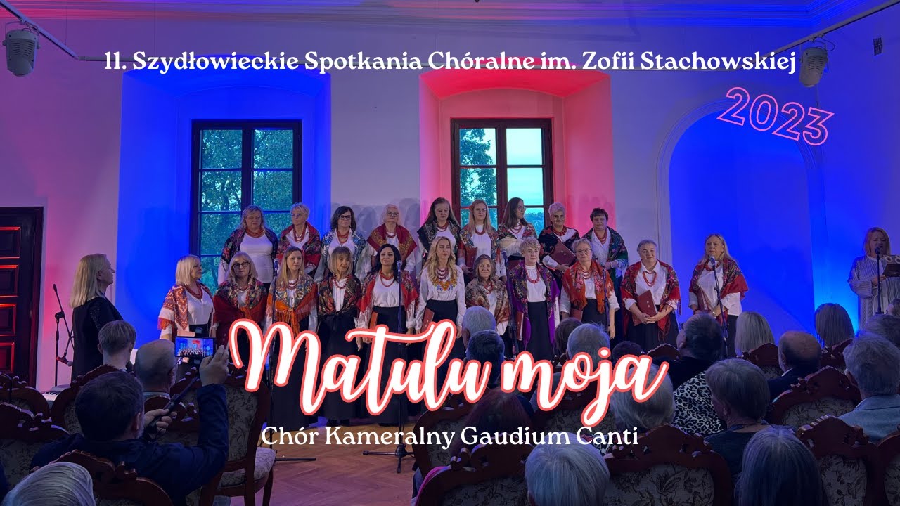 Matulu moja - Chór Kameralny Gaudium Canti | 11. Szydłowieckie Spotkania Chóralne