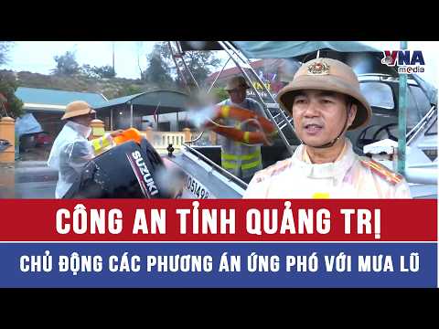 Quang Tri Police Proactively Implement Flood Response Measures - VNAMedia