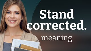Understanding "Stand Corrected": An English Phrase Explained