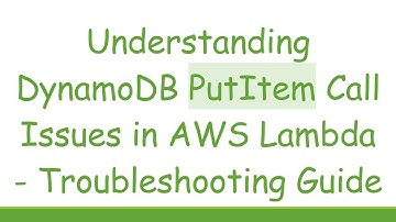 Understanding DynamoDB PutItem Call Issues in AWS Lambda - Troubleshooting Guide