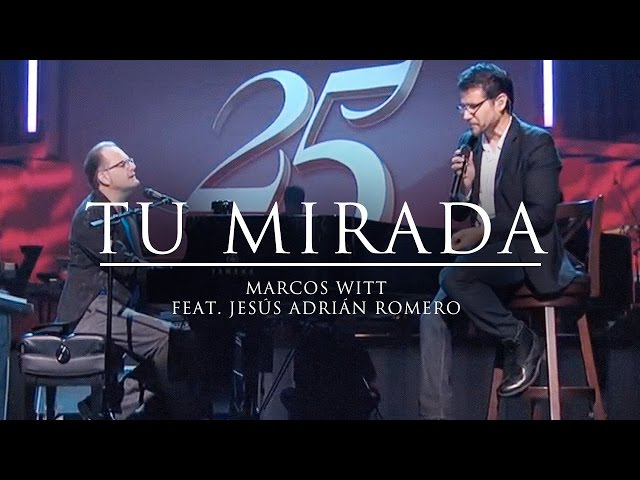 Marcos Witt u0026 Jesús Adrián Romero - Tu mirada - 25 Concierto Conmemorativo class=