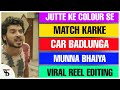 Jutte ke colour se match karke gaadiya badlunga reel editing || viral reel editing || Munna bhaiya