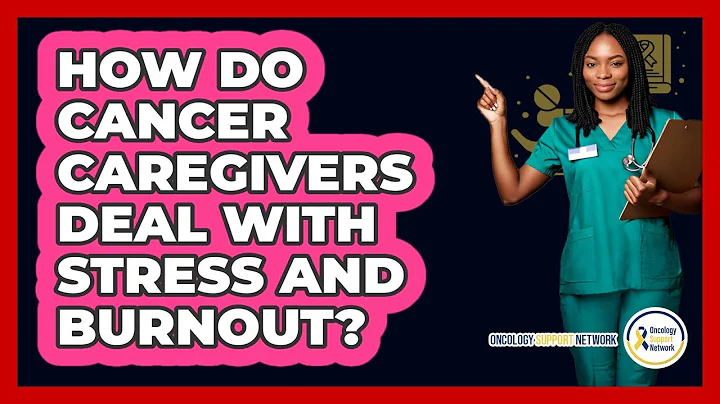 How Do Cancer Caregivers Deal With Stress And Burnout? - Oncology Support Network