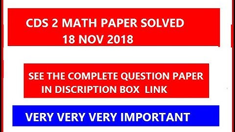 CDS 2 MATHEMATICS PAPER SOME QUESTION SOLVED OF 18 NOV 2018 BY SSC SMART CLASSES