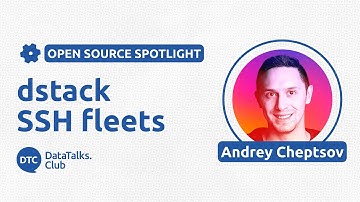 Open-Source Spotlight - dstack - Andrey Cheptsov