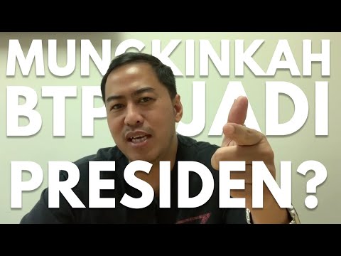 MUNGKINKAH BTP JADI PRESIDEN?