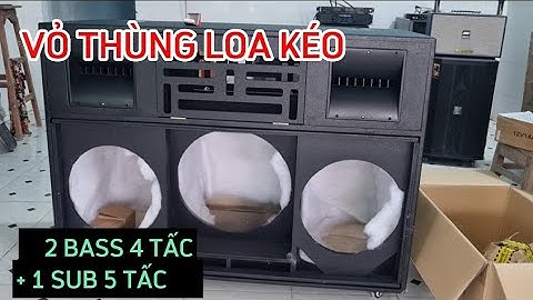 Vỏ thùng loa kéo 2 bass 4 tấc 1 sub 5 tấc/Vỏ thùng 3 loa/Tiên Tiến Audio