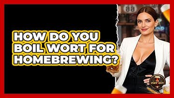 How Do You Boil Wort For Homebrewing?