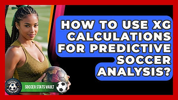 How To Use xG Calculations For Predictive Soccer Analysis? - Soccer Stats Vault