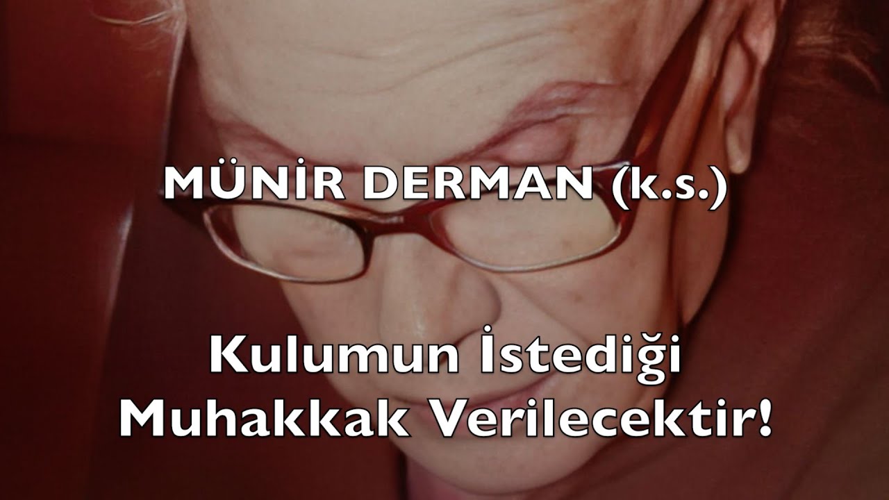 Kulumun İstediği Muhakkak Verilecektir! (Münir Derman (k.s.))