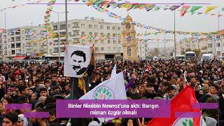 Binler Nisêbîn Newrozuna Aktı: Barışın Mimarı Özgür Olmalı