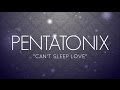 PENTATONIX - CAN'T SLEEP LOVE (LYRICS)