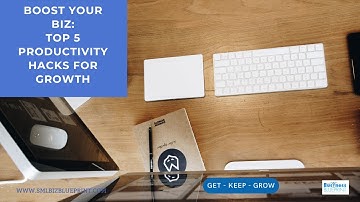 Boost Your Biz: Top 5 Productivity Hacks for Growth