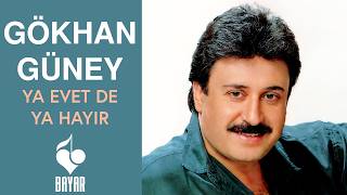 Gökhan Güney - Ya Evet De Ya Hayır