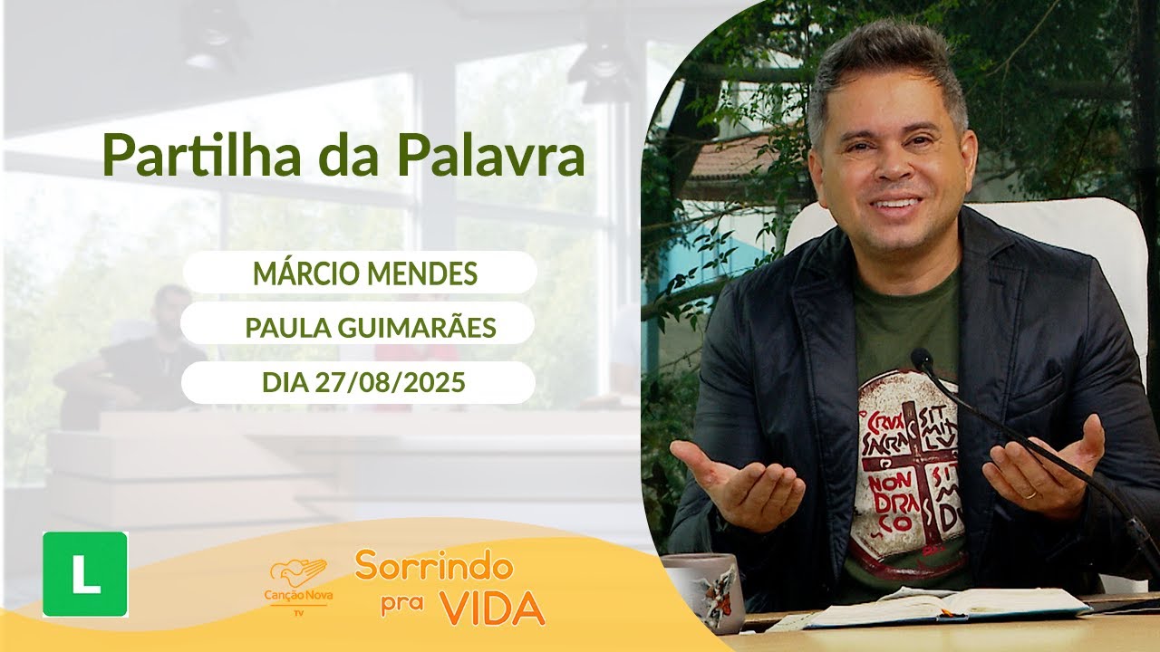 Sorrindo pra Vida - 27/08/2025 - Partilha da Palavra com Márcio Mendes