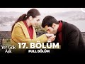 Yer Gök Aşk 17. Bölüm