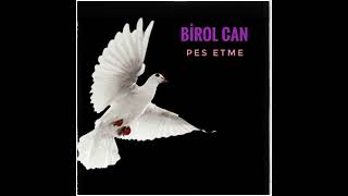 Birol Can - Pes Etme