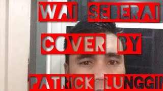 Wai Seberai cover dance by Patrick lunggin