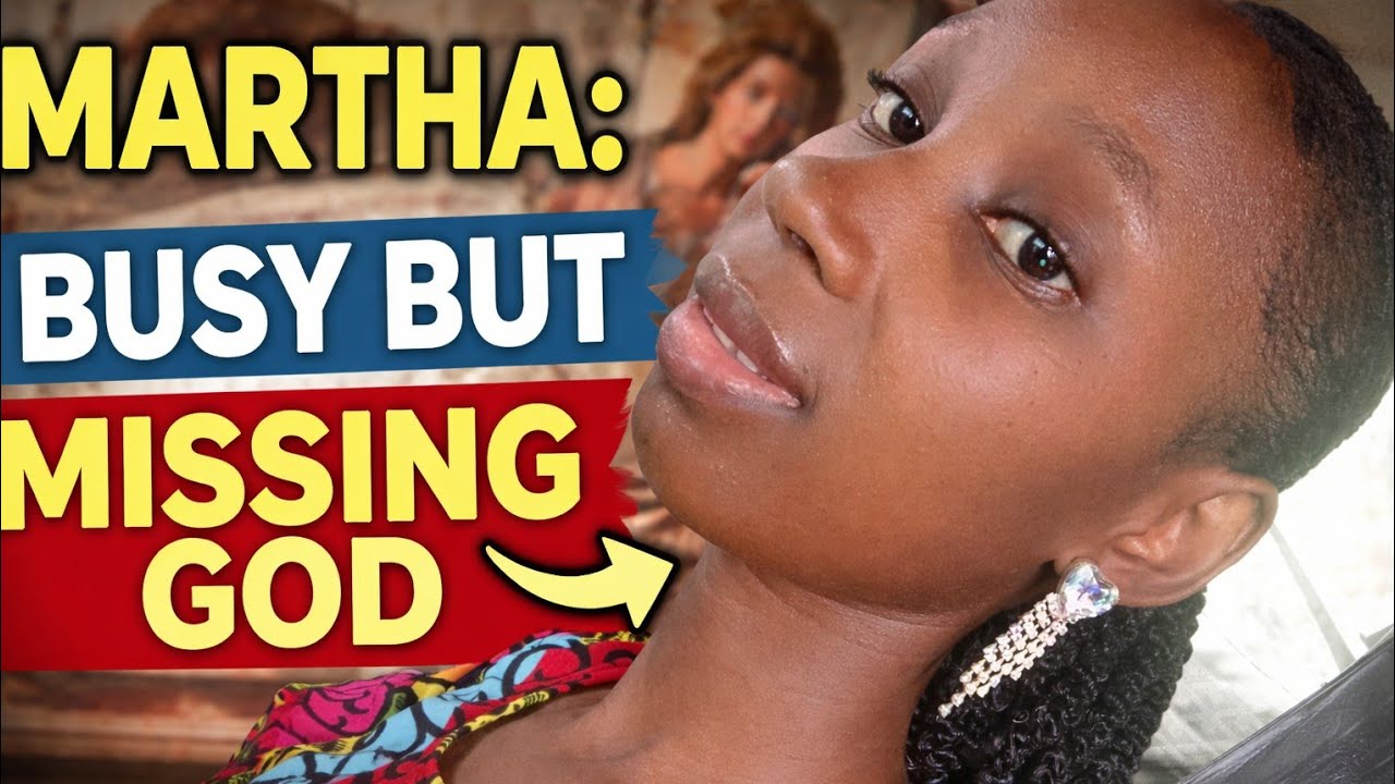 Martha: Busy for God but Missing God | Bible Characters & Real Life
