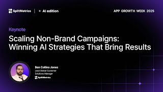 App Growth Week 2025 | Scaling Non-Brand Campaigns: Winning AI Strategies That Bring Results