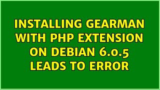 Installing Gearman with PHP Extension on Debian 6.0.5 leads to error