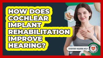 How Does Cochlear Implant Rehabilitation Improve Hearing? - Everyday Hearing Help