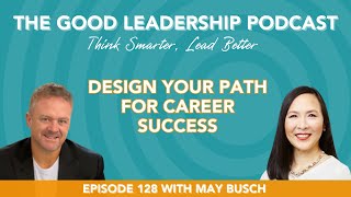 The Blueprint for Career Success (Part I) with May Busch & Charles Good | TGLP #128