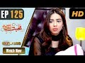 Watch Pakistani Drama | Mohabbat Zindagi Hai - Episode 125 | Express Entertainment Dramas | Madiha Online In HD