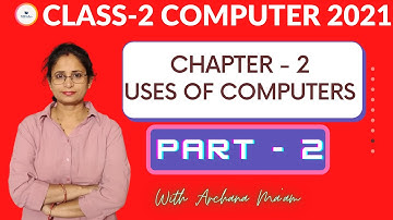 Class 2 Computer Chapter 2: Uses Of Computers | Explanation | Lec. 02 | Cordova/CBSE