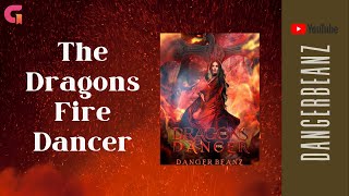 The Dragons Fire Dancer By DangerBeanz | GoodNovel Story Trailer