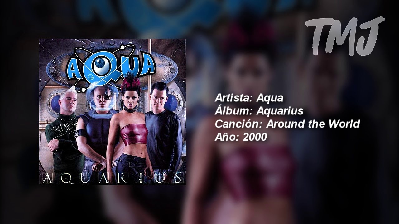 Aqua around. Aqua Aquarius. Aqua around the World. Aqua Freaky Friday.