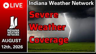 Indiana Severe Weather Coverage - August 12th, 2026