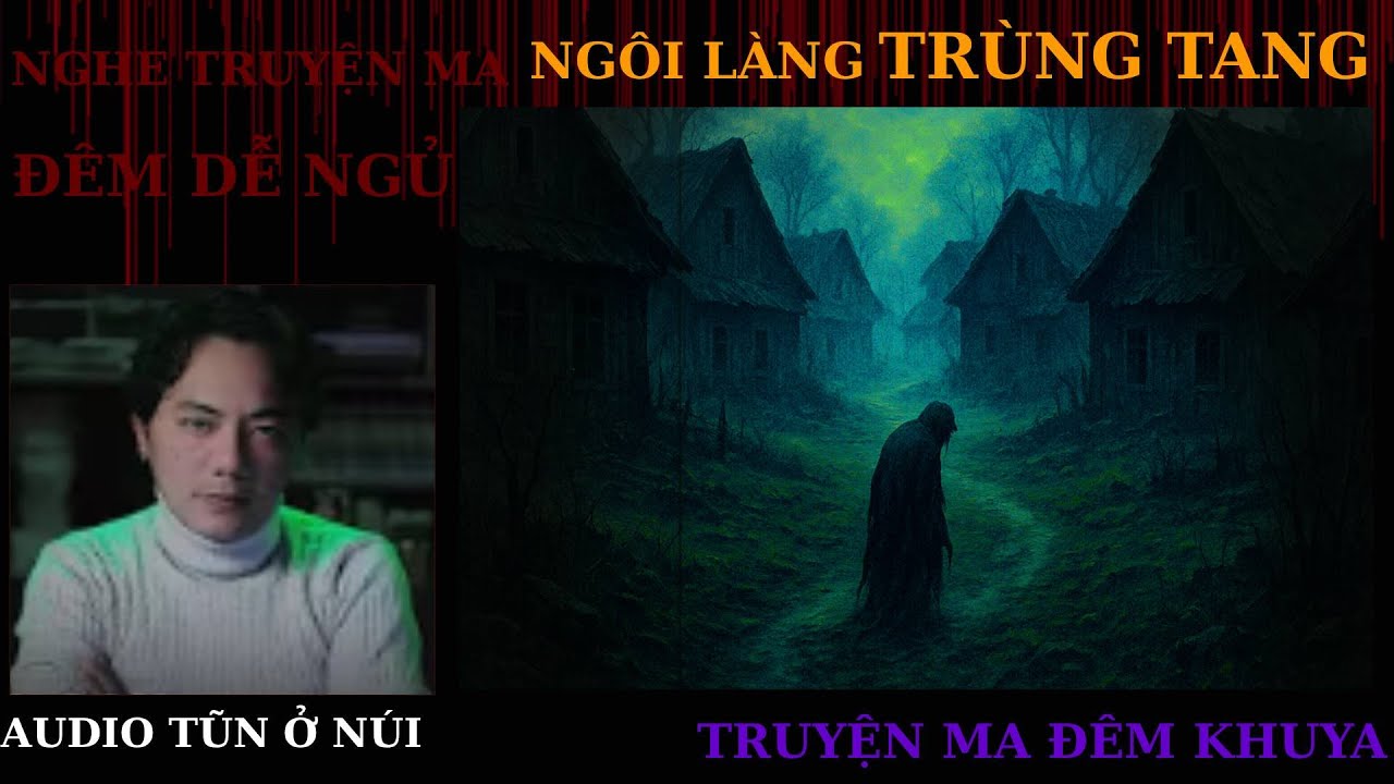 Truyện Ma Mới: NGÔI LÀNG TRÙNG TANG | AUDIO TŨN Ở NÚI