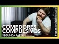 Ataques de hambre - Comedor compulsivo | Segunda parte