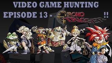 Video Game Hunting Ep 13 - Chrono Trigger!!!