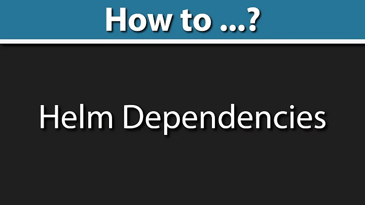 Helm 3 Dependencies Condition (3 Ways to Add Dependency)