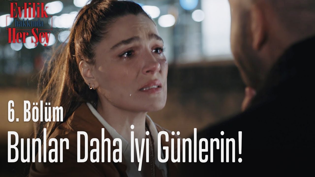 bunlar daha iyi gunlerin evlilik hakkinda her sey 6 bolum youtube