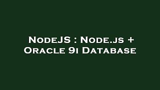 NodeJS : Node.js + Oracle 9i Database