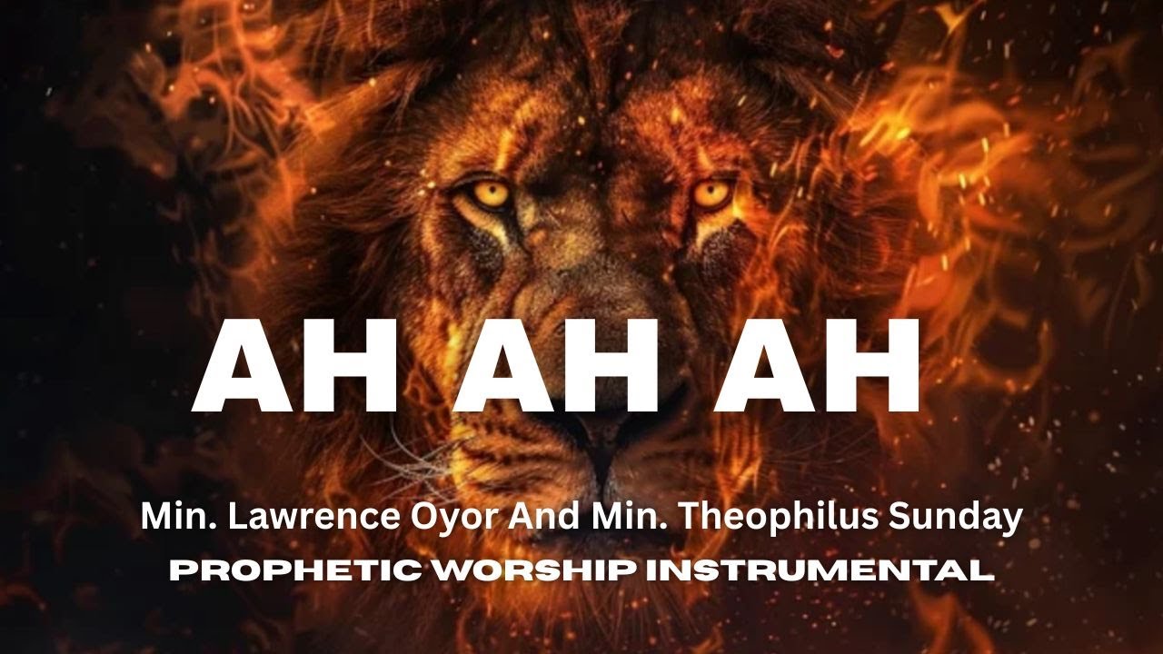 AH AH AH | Min. Lawrence Oyor | Min. Theophilus Sunday | Prophetic warfare instrumental
