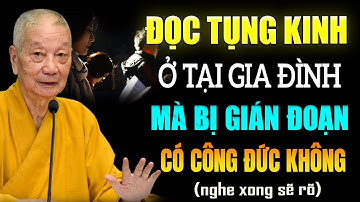 ĐỌC TỤNG KINH Ở Tại Gia Đình Mà Bị Gián Đoạn CÓ ĐƯỢC CÔNG ĐỨC KHÔNG? - HT. Thích Trí Quảng