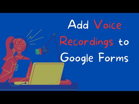 Add Voice Recordings to Google Forms