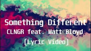 CLNGR feat  Matt Bloyd - Something Different(Lyric Video)