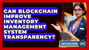 Can Blockchain Improve Inventory Management System Transparency? - Smart Logistics Network