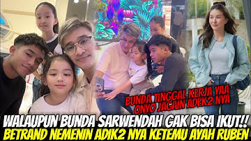 BUNDA SARWENDAH SIBUK KERJA!! BETRAND Ajak Adek2 Nya Ketemu Ayah RUBEN Sebelum Ditinggal Liburan