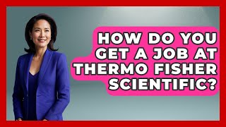 How Do You Get A Job At Thermo Fisher Scientific? - All About Capitalism