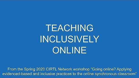 Teaching Inclusively in the Online, Synchronous Classroom (Part 4 of 4)