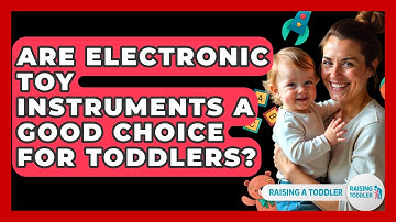 Are Electronic Toy Instruments A Good Choice For Toddlers? - Raising A Toddler