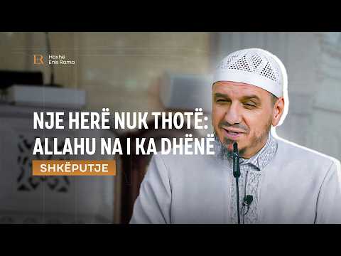 SHKËPUTJE | Nje herë nuk thotë: Allahu na i ka dhënë - Enis Rama