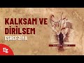 Eşref Ziya Kalksam Ve Dirilsem